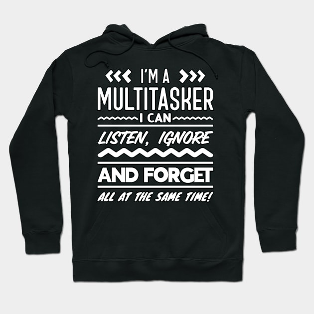 I'm A Multitasker I Can Listen, Ignore And Forget All At The Same Time Hoodie by ZSAMSTORE